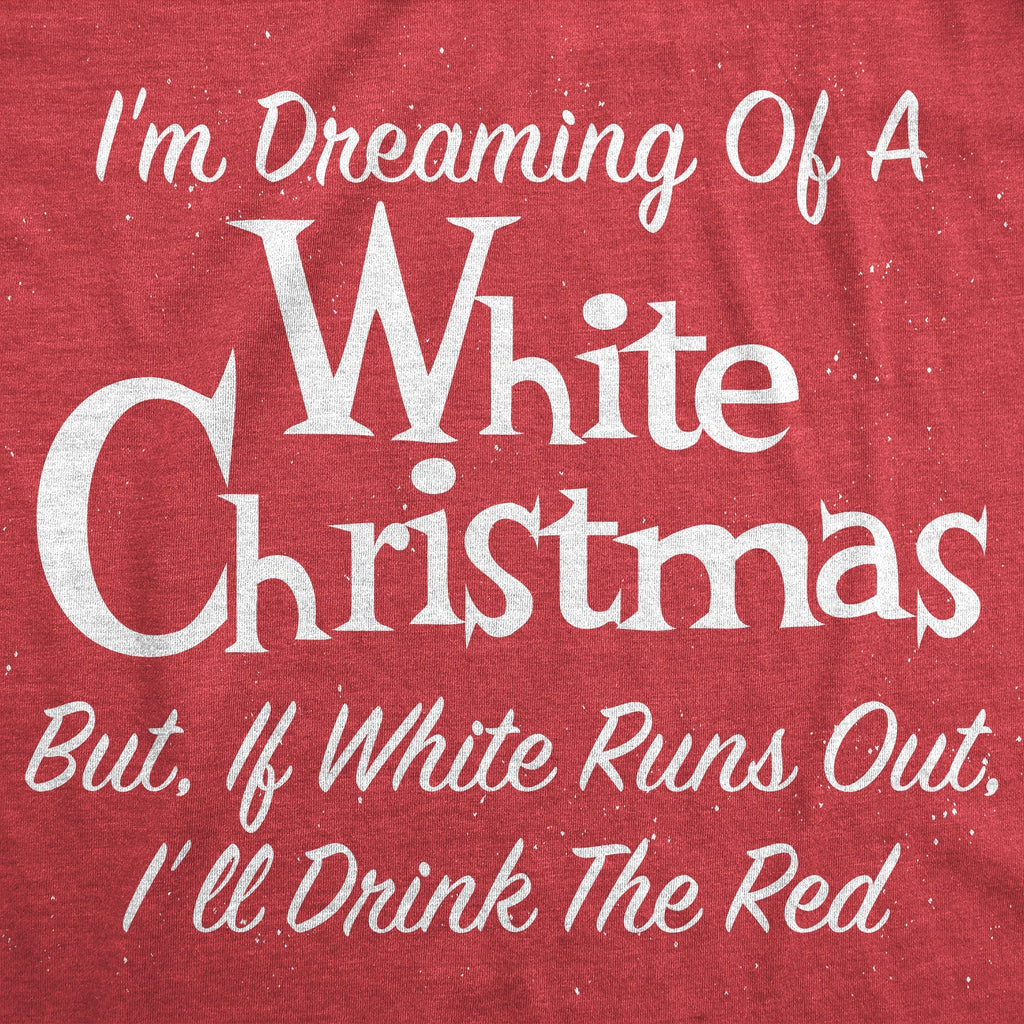 Dreaming Of A White Christmas But If White Runs Out I'll Drink Red Men's T Shirt Hoodie, Sweatshirt | CiraTrend.com (Image 2)