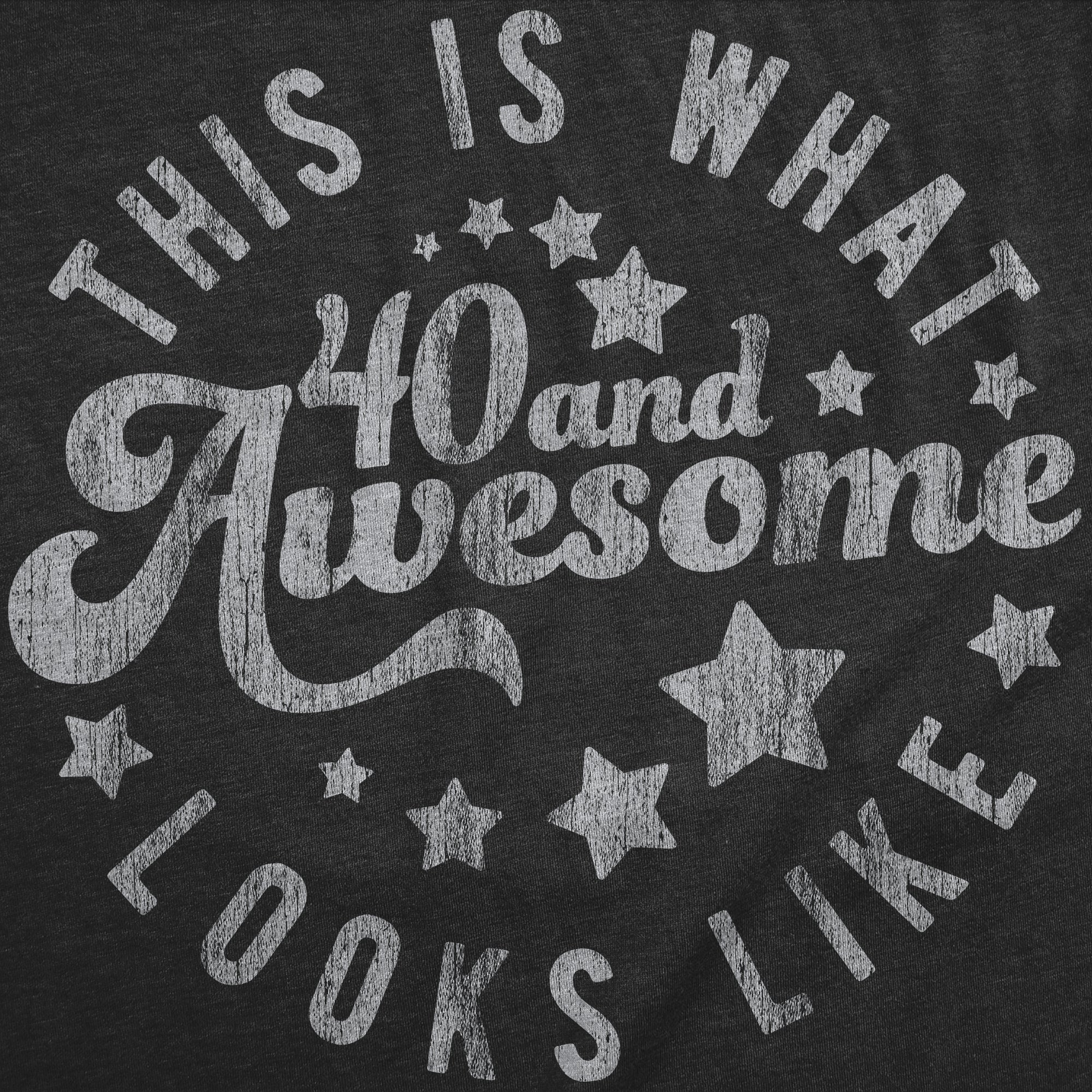 This Is What 40 And Awesome Looks Like Men's T Shirt Hoodie, Sweatshirt | CiraTrend.com (Image 2)