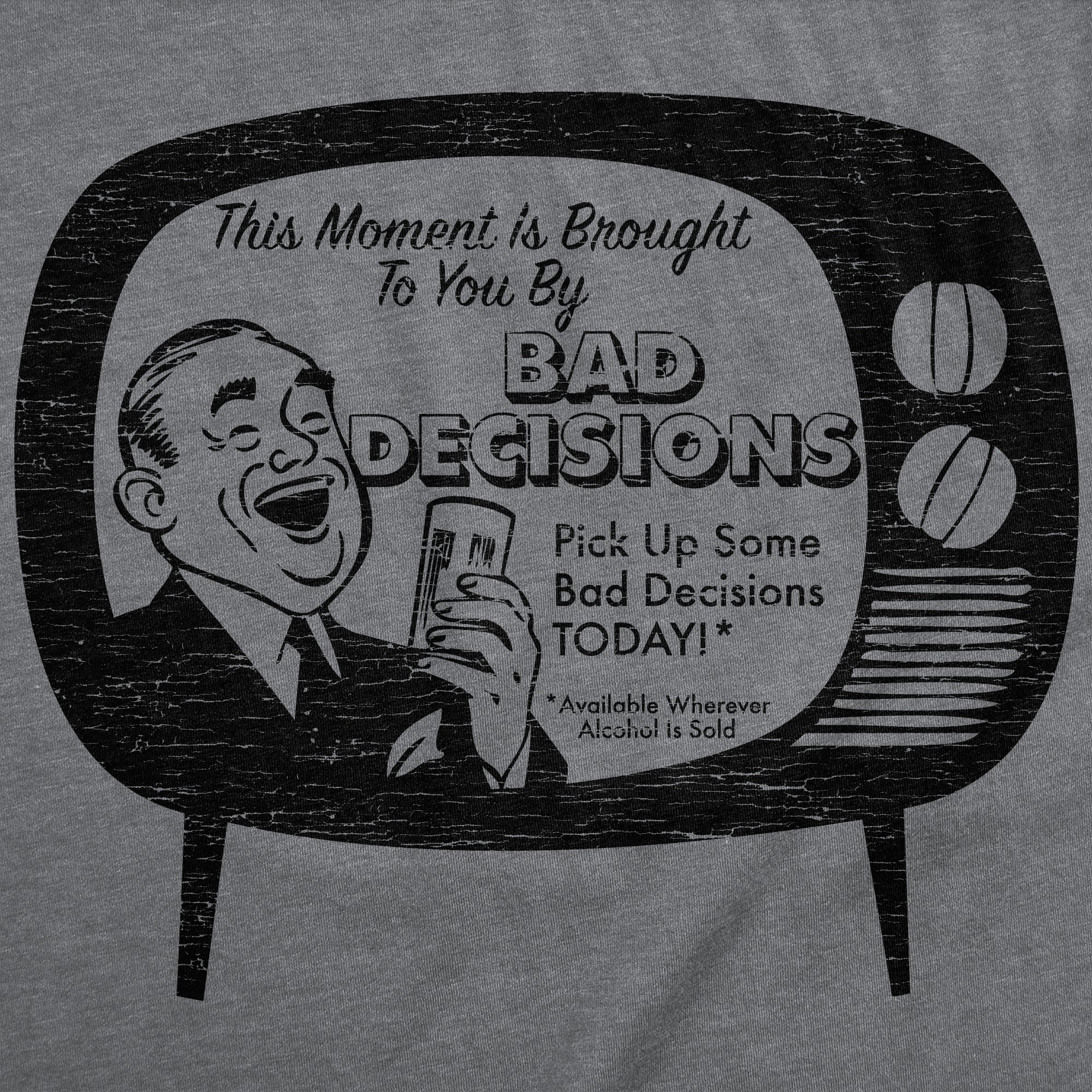 This Moment Is Brought To You By Bad Decisions Women's T Shirt Hoodie, Sweatshirt | CiraTrend.com (Image 2)