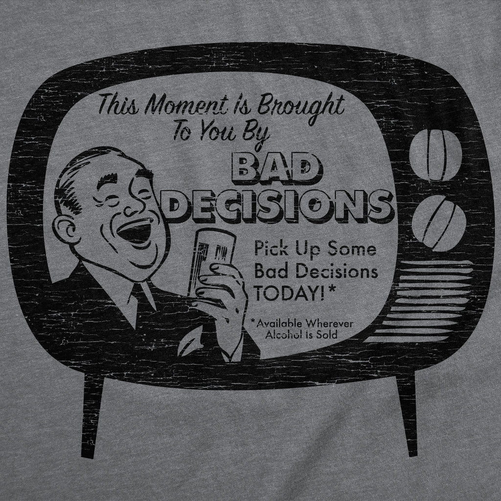 This Moment Is Brought To You By Bad Decisions Men's T Shirt Hoodie, Sweatshirt | CiraTrend.com (Image 2)