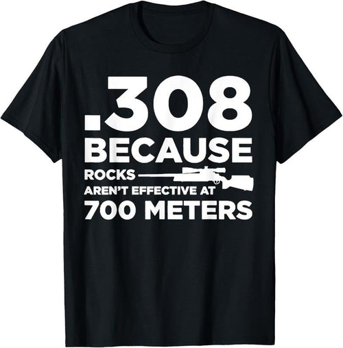 100% Cotton 308 Because Rocks Aren't Effective At 700 Meters T-Shirt Hoodie, Sweatshirt | CiraTrend.com