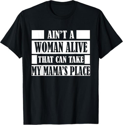 100% Cotton Aint a Woman Alive That Can Take My Mamas Place Gift Shirt T-Shirt Hoodie, Sweatshirt | CiraTrend.com