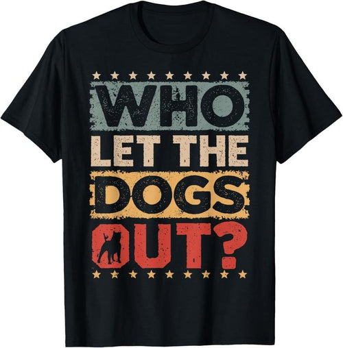 100% Cotton Dog Pet Who Let The Dogs Out? Funny Dog Owner T-Shirt Hoodie, Sweatshirt | CiraTrend.com