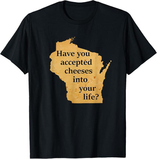 100% Cotton Have You Accepted Cheeses Into Your Life T-Shirt Hoodie, Sweatshirt | CiraTrend.com