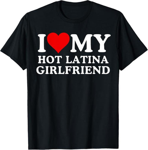 100% Cotton I Love My Hot Latina Girlfriend, I Love My Hot Girlfriend T-Shirt Hoodie, Sweatshirt | CiraTrend.com