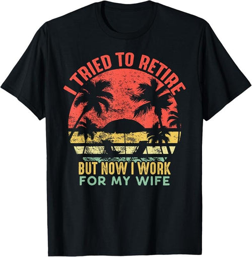 100% Cotton I Tried To Retire But Now I Work For My Wife - Vintage Gift T-Shirt Hoodie, Sweatshirt | CiraTrend.com