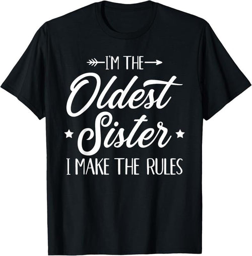 100% Cotton I'm the oldest sister i make the rules T-Shirt Hoodie, Sweatshirt | CiraTrend.com