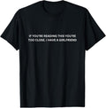 100% Cotton If You're Reading This You're Too Close I Have A Girlfriend T-Shirt Hoodie, Sweatshirt | CiraTrend.com