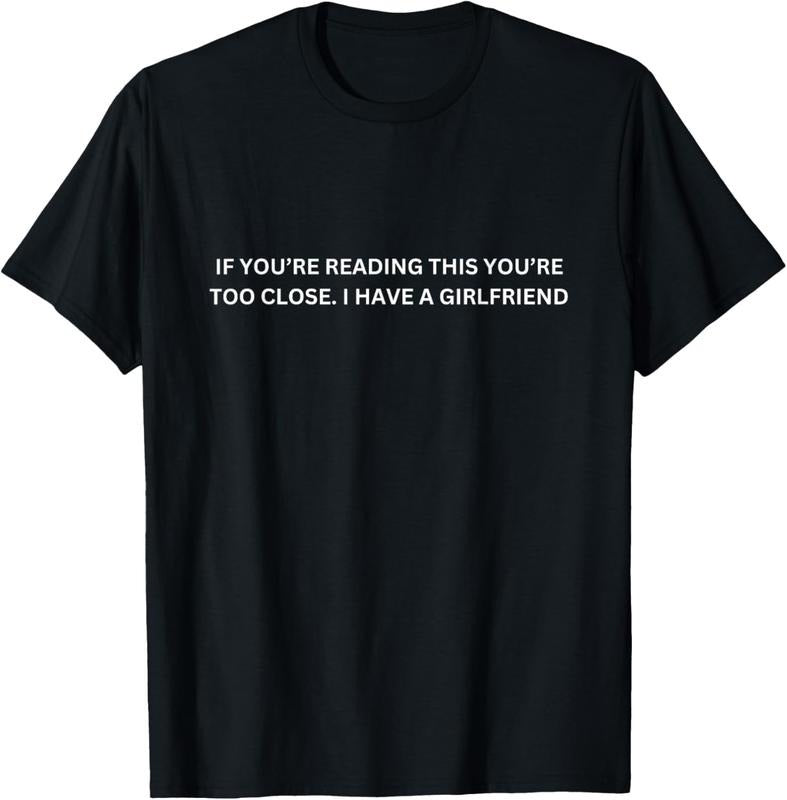 100% Cotton If You're Reading This You're Too Close I Have A Girlfriend T-Shirt Hoodie, Sweatshirt | CiraTrend.com