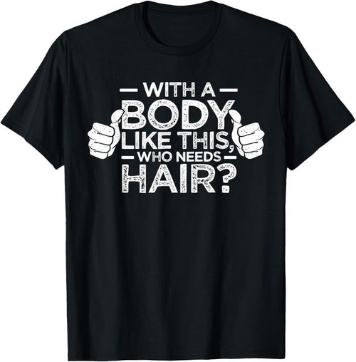100% Cotton With A Body Like This Who Needs Hair Shirt Bald Men Dad Gift T-Shirt Hoodie, Sweatshirt | CiraTrend.com