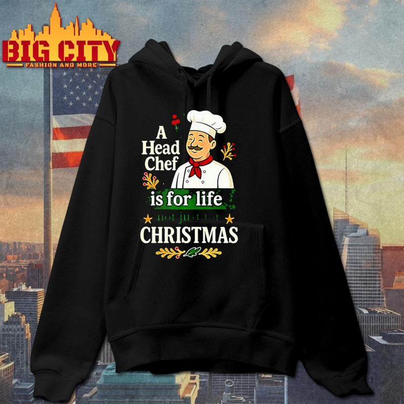A head chef is for life not just for Christmas sarcastic shirt