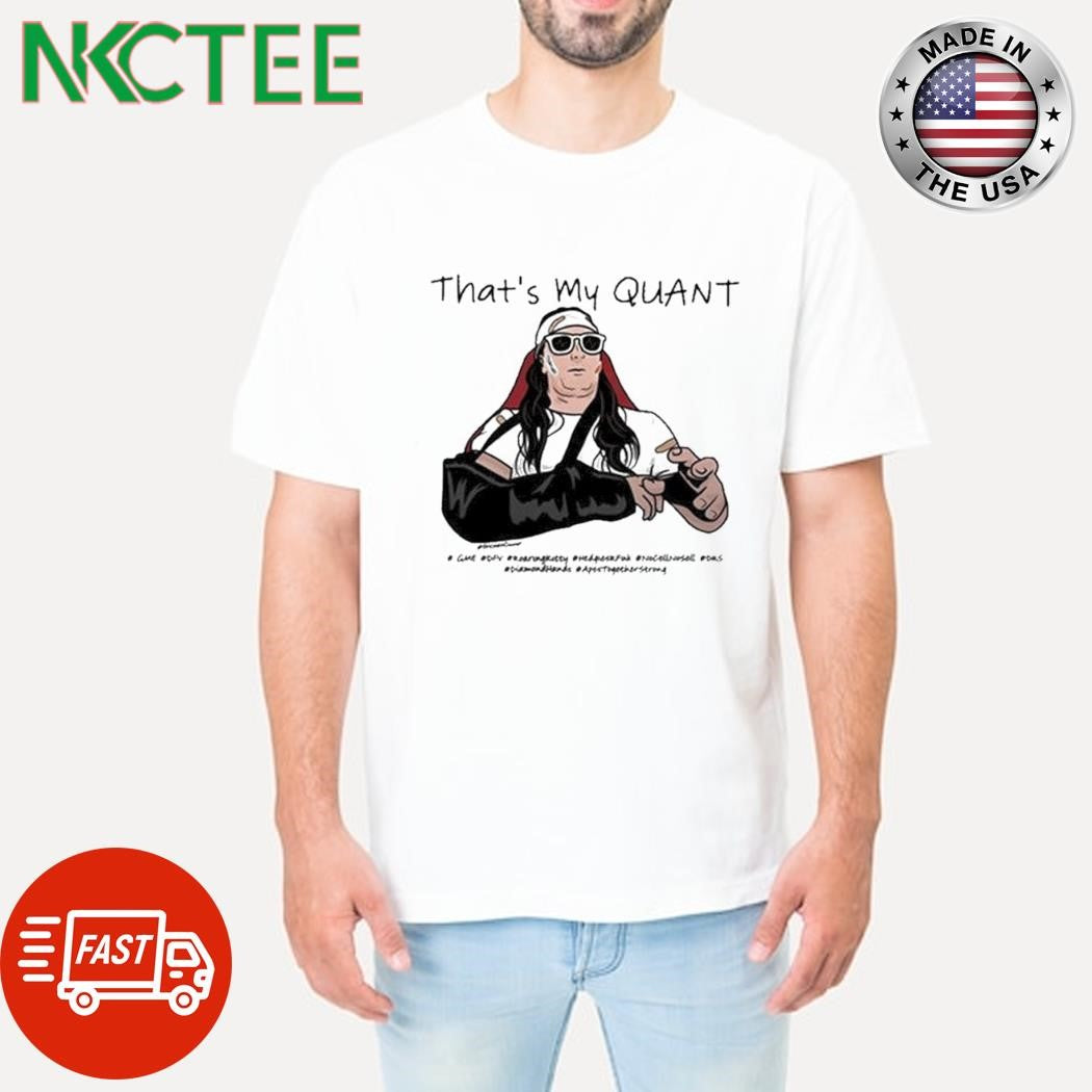 As for me i like the stock that’s my quant x Keith Gill shirt