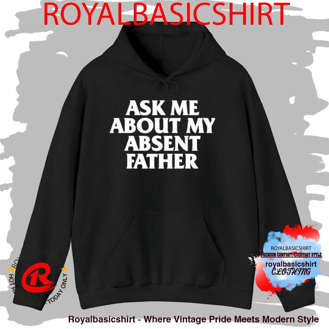 Ask Me About My Absent Father Shirt