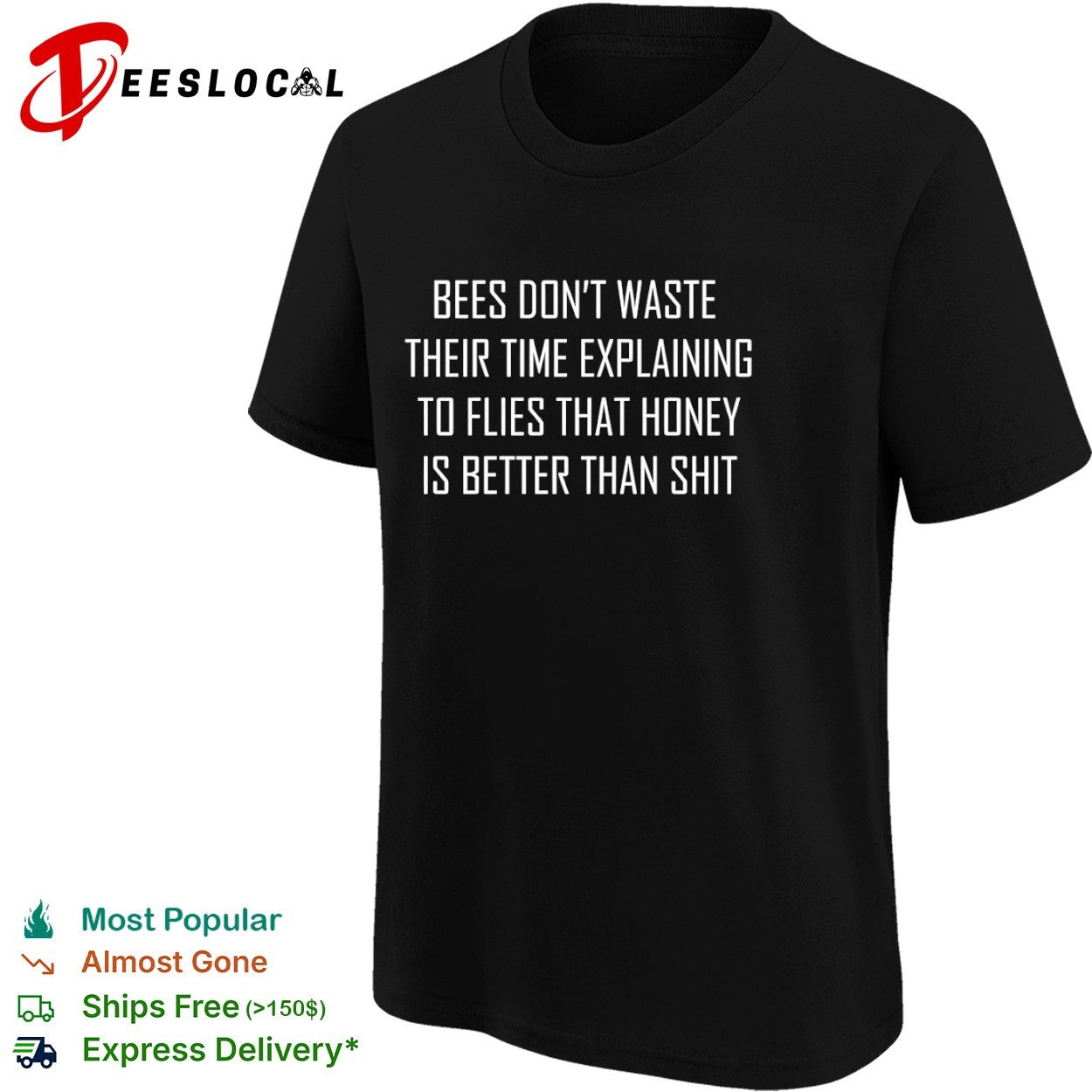 Bees dont waste their time explaining to flies that honey is better than shit shirt