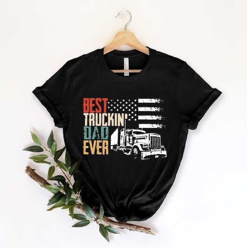 Best Truckin Dad Ever Shirt, Father Day Shirt, Funny Dad Shirt, Dad Shirt, Father Shirt, Trucker Dad Shirt Hoodie, Sweatshirt