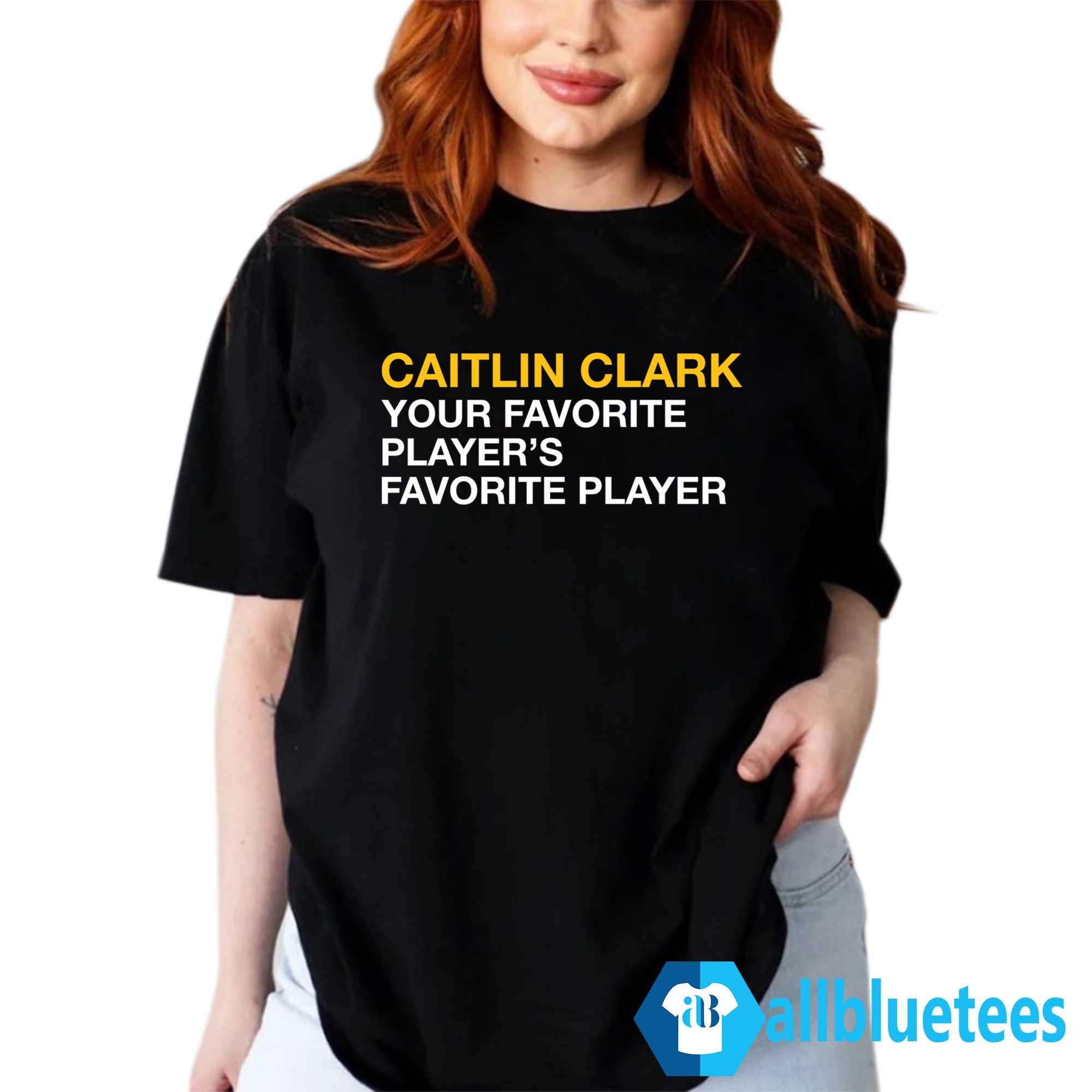 Caitlin Clark Your Favorite Player’s Favorite Player Shirt