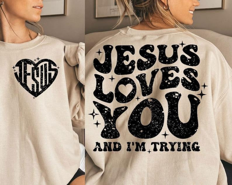 Christian , Retro  , Jesus Loves You and I'm Trying Shirt Hoodie, Sweatshirt | CiraTrend.com