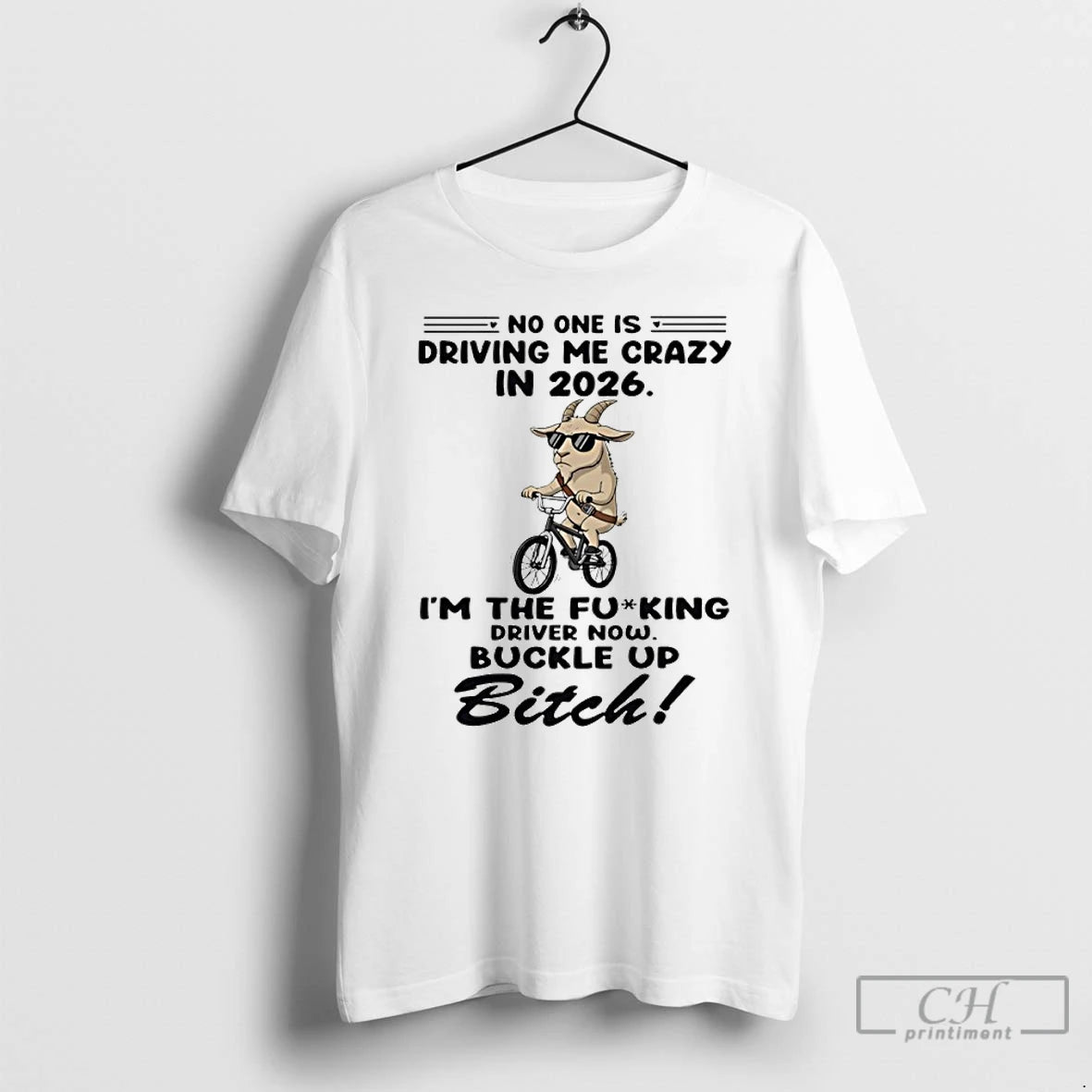 Classic Goat No One Is Driving Me Crazy In 2026 Im The Fucking Driver Now T-Shirts, Hoodie, Sweatshirt | CiraTrend.com