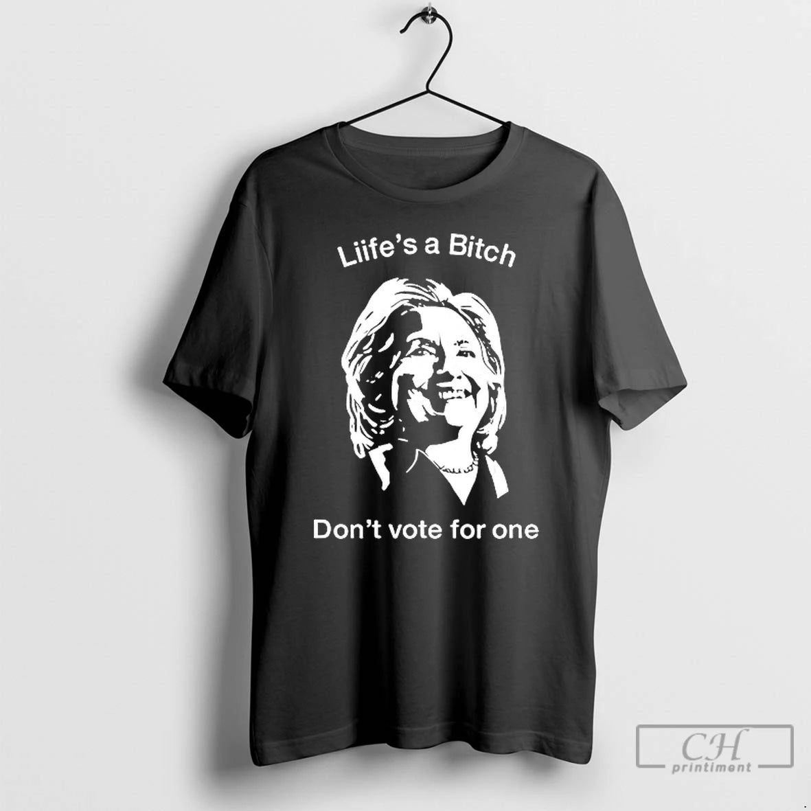 Classic Hillary Clinton Lifes A Bitch Dont Vote For One T Shirts Hoodie Longsleeve