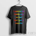 Classic I Wanna Nut In This Boy So Bad But I Got A Coochie T-Shirts, Hoodie, Sweatshirt | CiraTrend.com