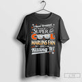Classic I Never Dreamed I Would Be A Super Cool Miami Marlins Fan T Shirts