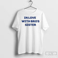 Classic In Love With Bros Sister Letter T-Shirts, Hoodie, Sweatshirt | CiraTrend.com