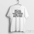Classic Not All Demons Have Horns Some Have Big Titties T-Shirts, Hoodie, Sweatshirt | CiraTrend.com