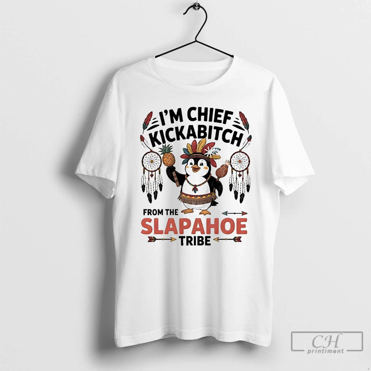 Classic Penguin Im Chief Kickabitch From The Slapahoe Tribe T Shirts Hoodie Longsleeve