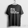 Classic Were Really Good At Volleyball T-Shirts, Hoodie, Sweatshirt | CiraTrend.com