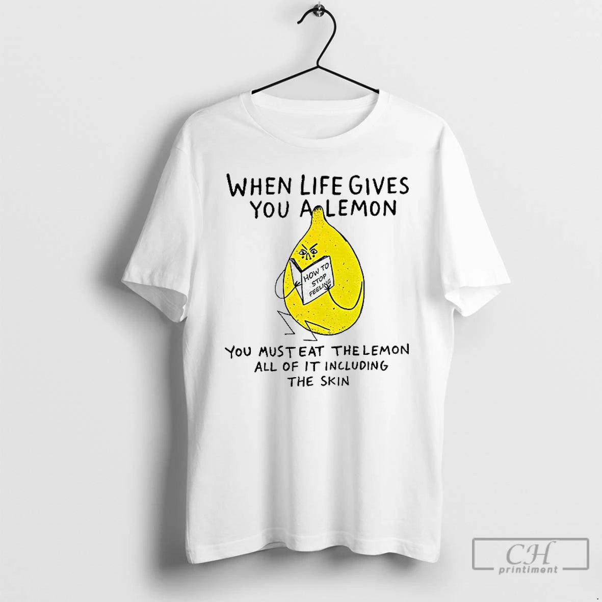 Classic When Life Gives You A Lemon You Must Eat The Lemon All Of It T-Shirts, Hoodie, Sweatshirt | CiraTrend.com