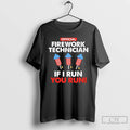 Classic Firework Technician If I Run You Run T-Shirts, Hoodie, Sweatshirt | CiraTrend.com