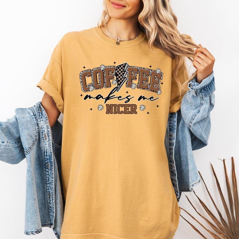 Coffee Makes Me Nicer, Coffee Lover, Caffeine, Espresso Comfort Colors T-Shirt, Women's Comfort Colors Tee Hoodie, Sweatshirt