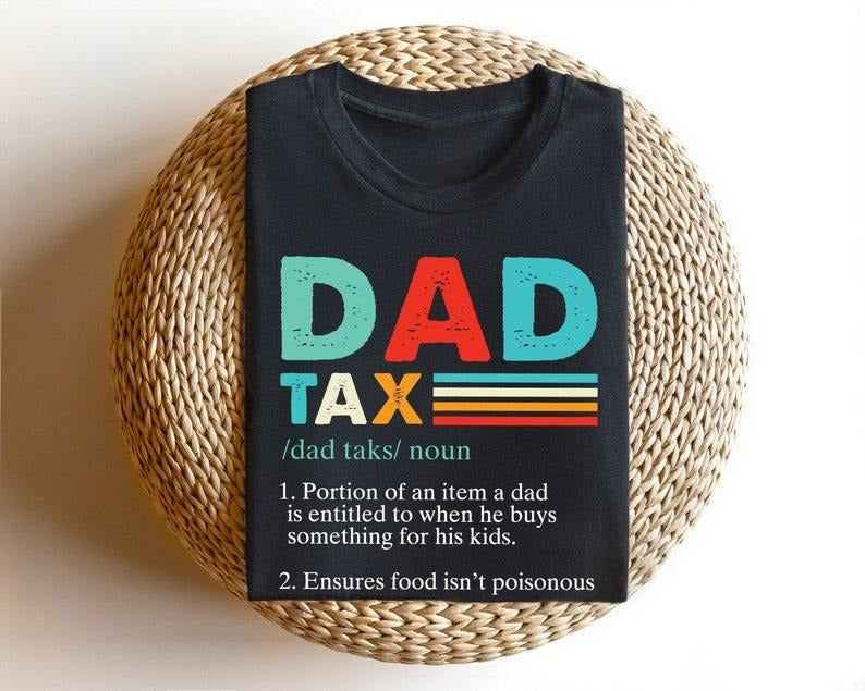 Dad Tax Shirt, Humorous Definition Tee for Fathers, Perfect Fathers Day Gift, Dad Birthday Present, Funny Dad Tax Tee...