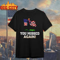 Donald Trump You Missed Again Trump Second Assassination Attempt shirt