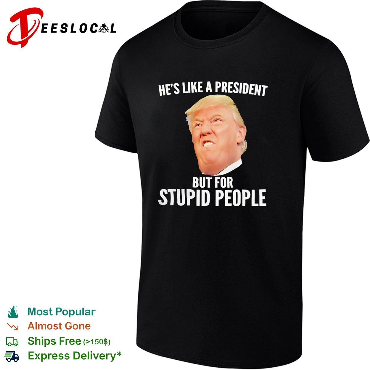 Donald Trump he is like a president but for stupid people shirt