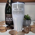 FLASH SALE | I Have Neither The Time Nor The Crayons Laser Etched Tumbler T-Shirts, Hoodie, Sweatshirt | CiraTrend.com