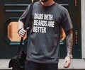 Funny Dad Shirt, Fathers Day Gift, Dads with beards are better, Gift for Dad, Cool Dad Shirt, New Dad Gift,Fathers Day...