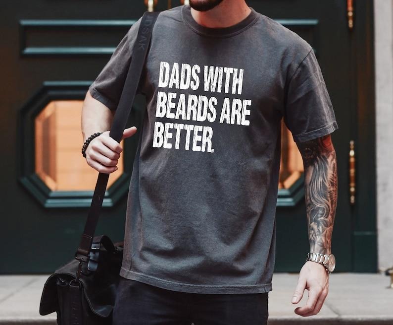 Funny Dad Shirt, Fathers Day Gift, Dads with beards are better, Gift for Dad, Cool Dad Shirt, New Dad Gift,Fathers Day...