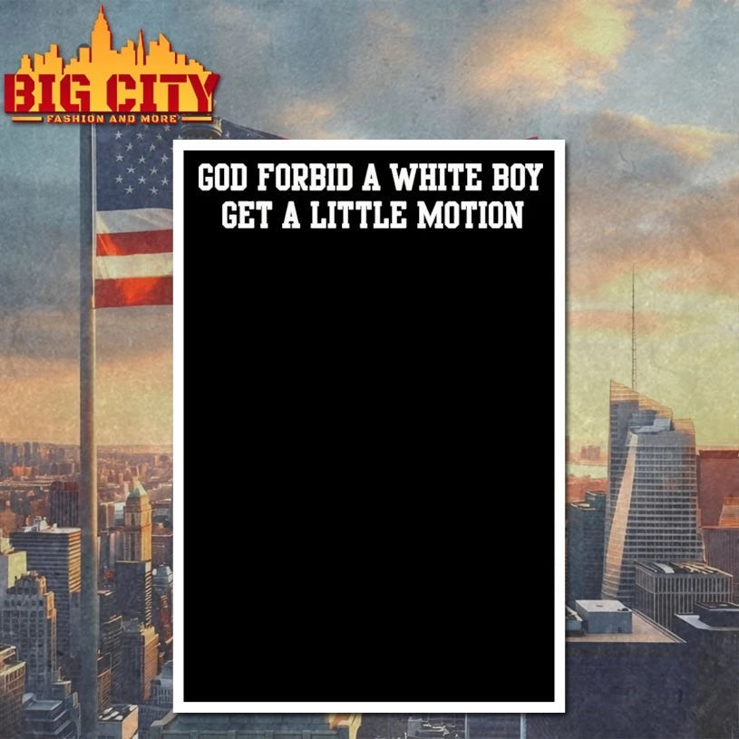 God Forbid A White Boy Get A Little Motion text shirt