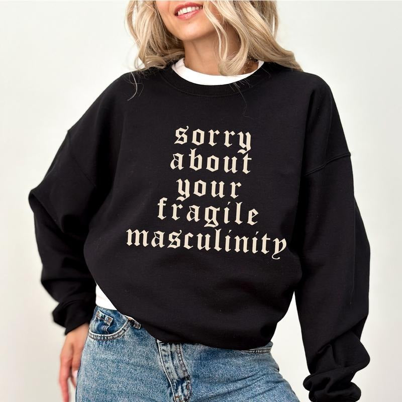 Gothic Sorry About Your Fragile Masculinity Sweatshirt, Vintage Feminine Energy Crewneck, Feminism Long Sleeves Pullover,...