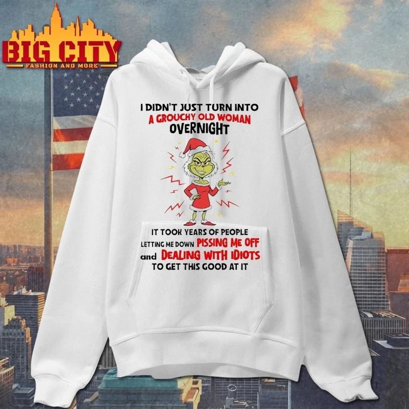 Grinch Christmas I Didn’t Just Turn Into A Grouchy Old Woman Overnight Shirt