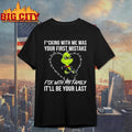 Grinch fucking with me was your first mistake fck with my family it’ll be your last shirt