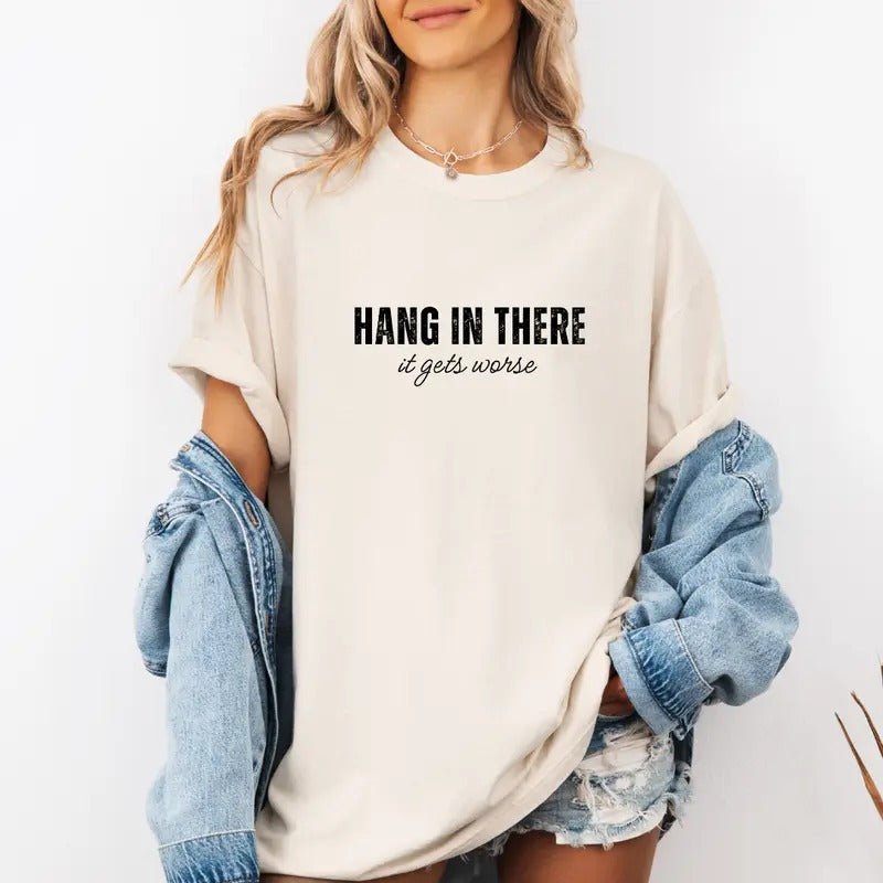 Hang in there, it gets worse Sweatshirt, Funny Wife Shirt , Cute Tee, Cute Gift Sweatshirt, Girlfriend Gift, Best Friend...