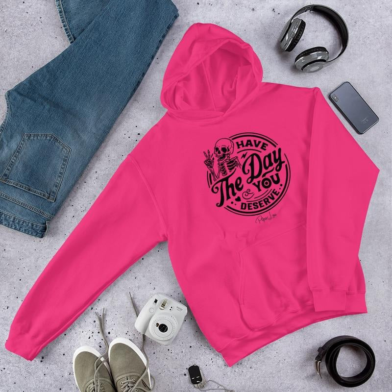 Have The Day You Deserve Graphic Hoodie T-Shirts, Sweatshirt | CiraTrend.com