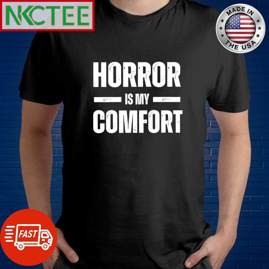 Horror is my comfort shirt