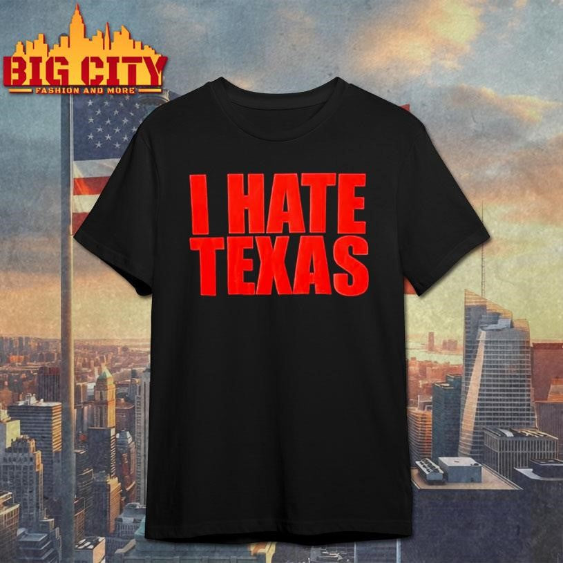 I Hate Texas Red Letter Shirt