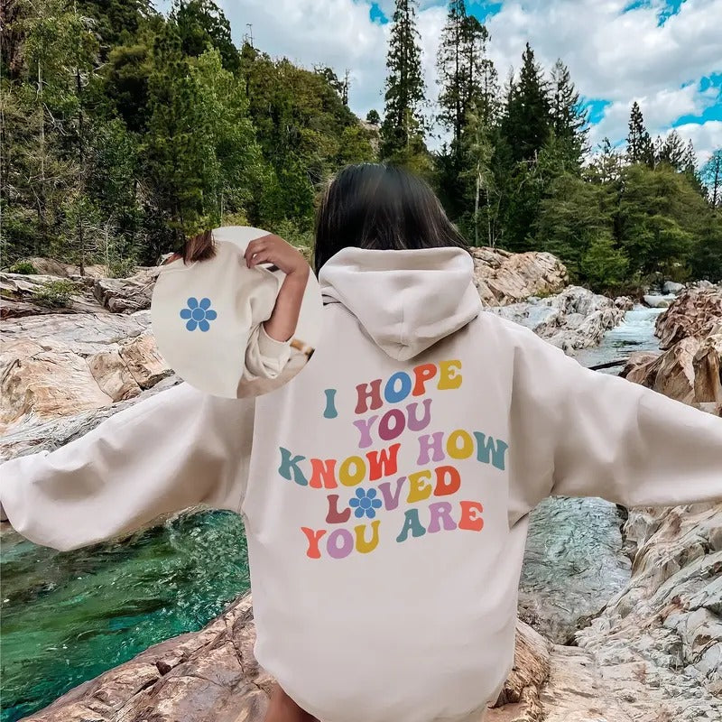 I Hope You Know How Loved You Are Sweatshirt, Minimalist Hoodie, Graphic Sweatshirt, Best Friend Gifts, Woman Sweatshirt ...
