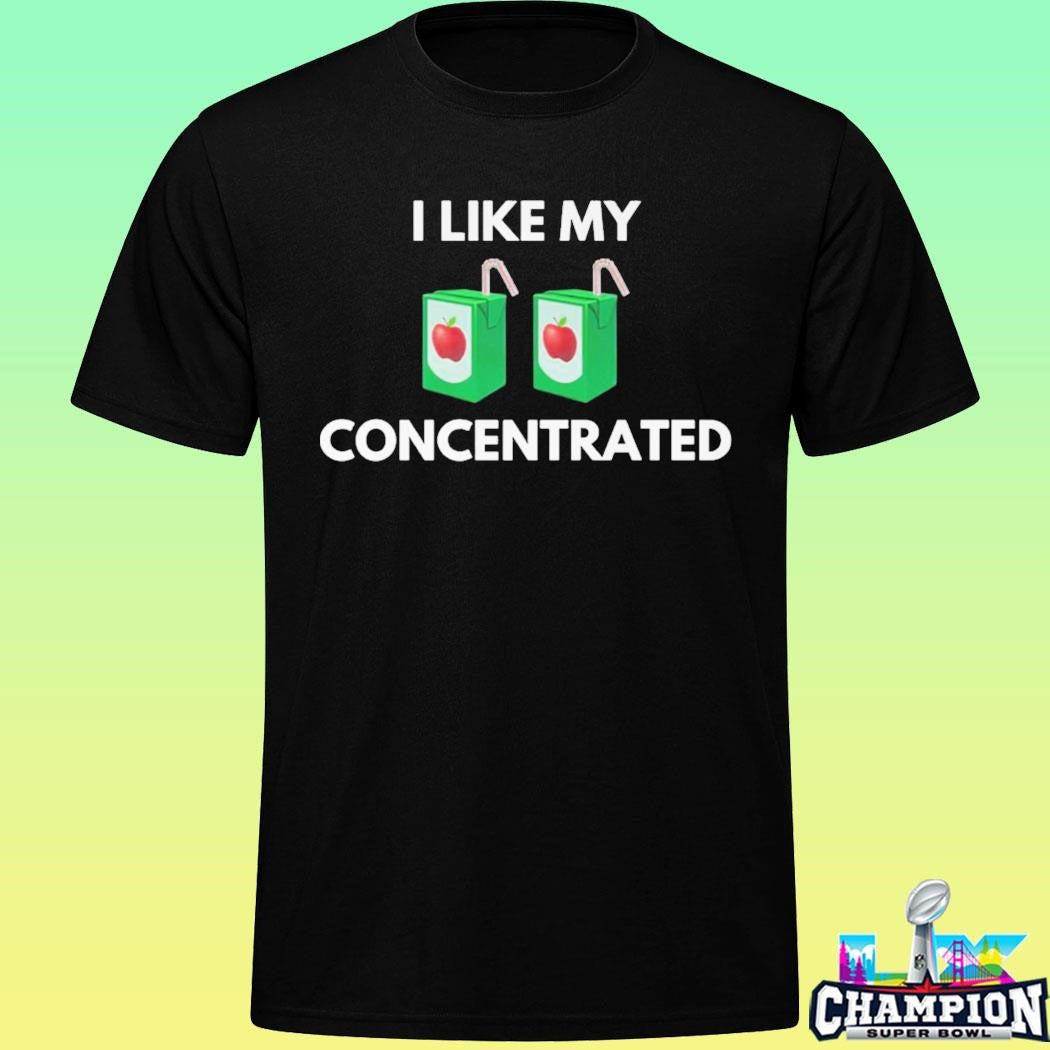 I Like My Concentrated Shirt