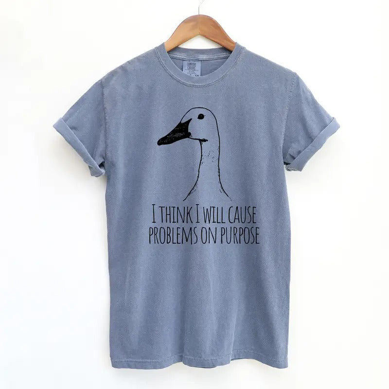 I Will Cause Problems on Purpose Funny Shirt, Funny Goose Comfort Colors Shirt Hoodie, Sweatshirt | CiraTrend.com