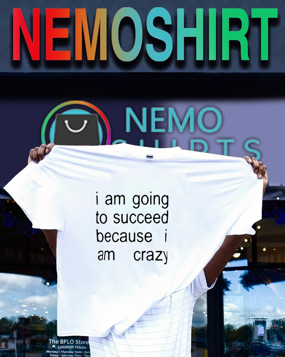 I am going to succeed because I am crazy shirt
